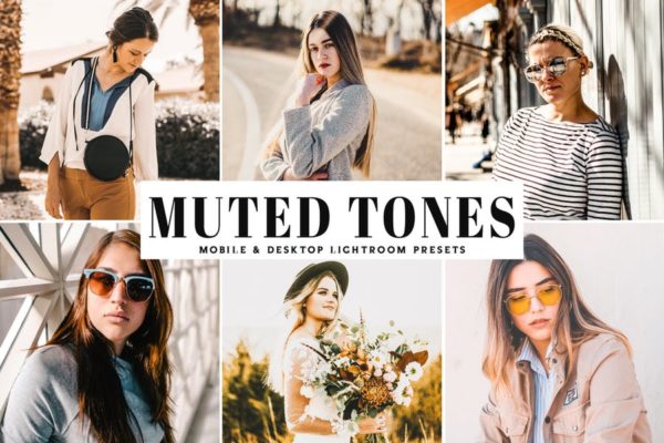暖色调风格人像摄影LR调色预设 Muted Tones Mobile &amp; Desktop Lightroom Presets